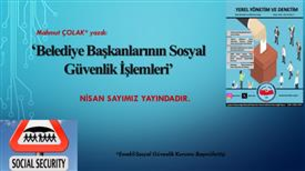 Emekli SGK Başmüfettişi Mahmut ÇOLAK yazdı; Belediye Başkanlarının Sosyal Güvenlik İşlemleri