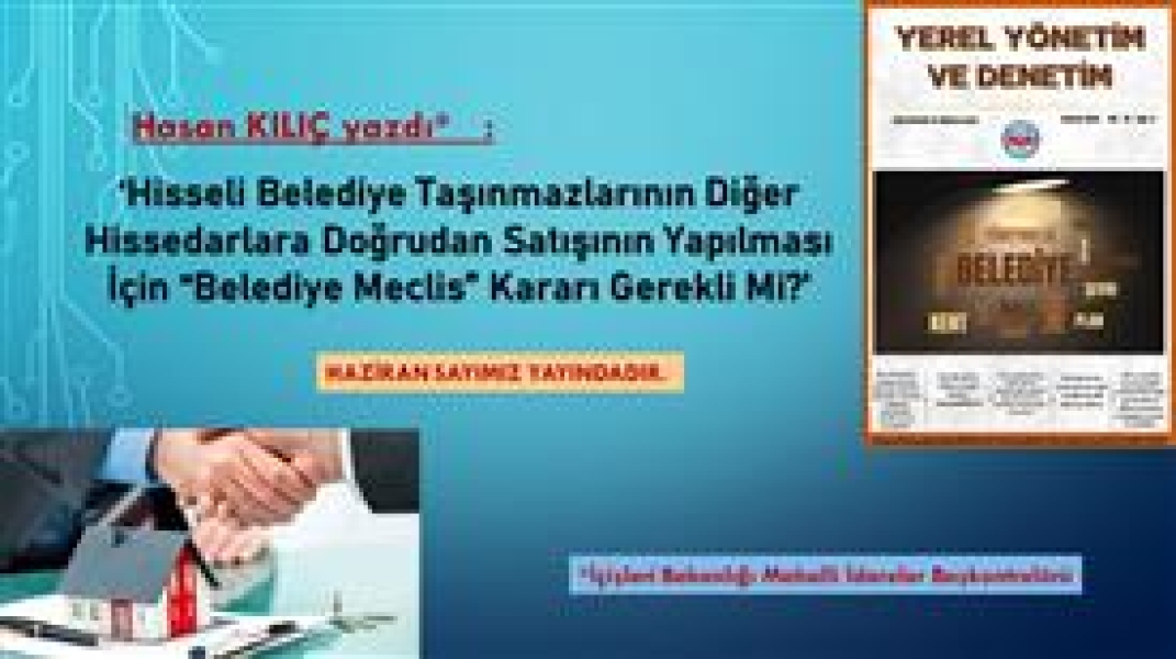 Meslektaşımız Hasan KILIÇ yazdı; Hisseli Belediye Taşınmazlarının Diğer Hissedarlara Doğrudan Satışının Yapılması İçin “Belediye Meclis” Kararı Gerekli Mi?