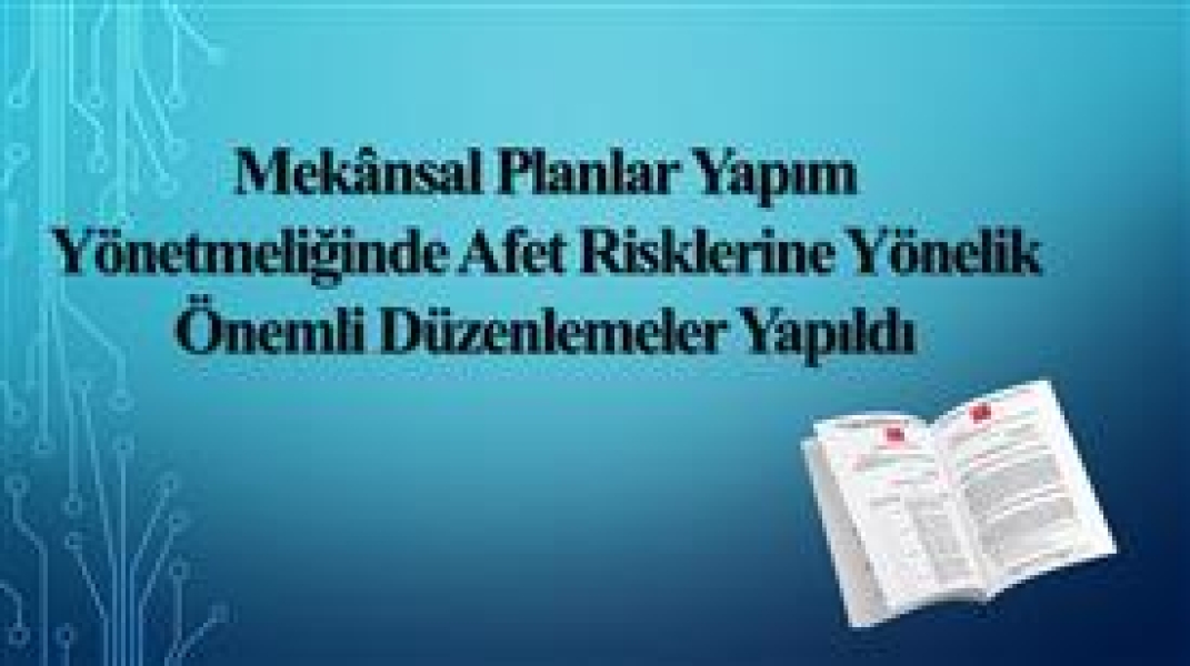 Mekansal Planlar Yapım Yönetmeliğinde Afet Risklerine Yönelik Düzenlemeler.